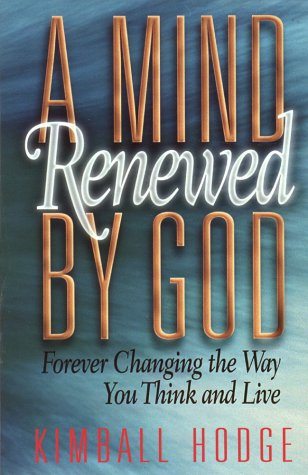 A Mind Renewed by God: Forever Changing the Way You Think and Live - 6157