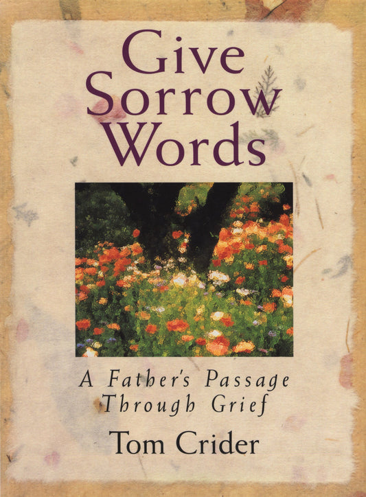 Give Sorrow Words: A Father's Passage Through Grief - 5326