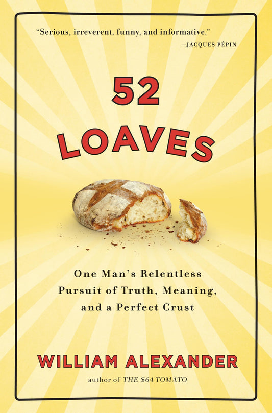 52 Loaves: One Man's Relentless Pursuit of Truth, Meaning, and a Perfect Crust - 4544