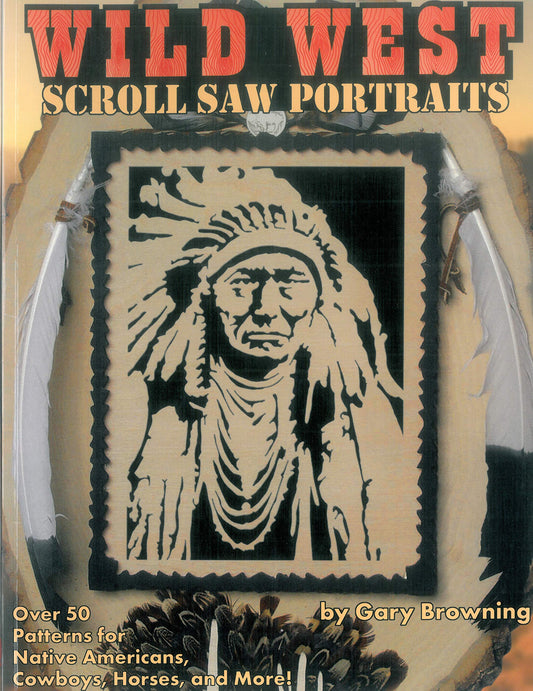 Wild West Scroll Saw Portraits: Over 50 Patterns for Native Americans, Cowboys, Horses, and More! (Fox Chapel Publishing) Includes Buffalo Bill, Sitting Bull, Butch Cassidy, a Bison, a Mustang, & More - 9497