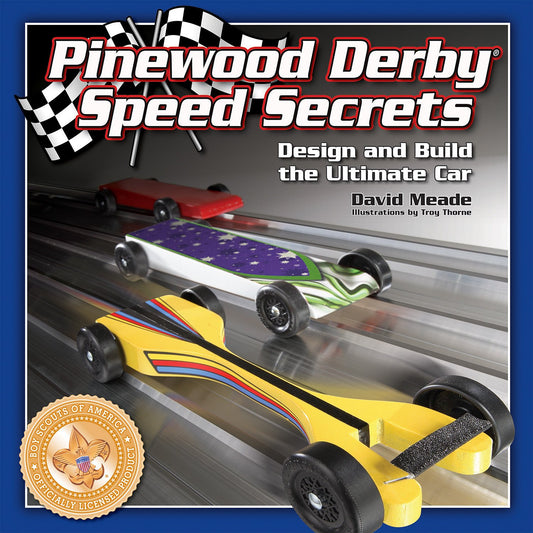 Pinewood Derby Speed Secrets: Design and Build the Ultimate Car (Fox Chapel Publishing) 7 Ready-to-Cut Patterns, Illustrated, Easy-to-Follow Instructions, Tips, and Techniques to Build 3 Levels of Car