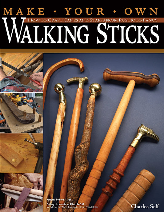 Make Your Own Walking Sticks: How to Craft Canes and Staffs from Rustic to Fancy (Fox Chapel Publishing) 15 Step-by-Step Woodworking Projects, 25 Topper Patterns from Lora Irish, and Stickmaking Tips