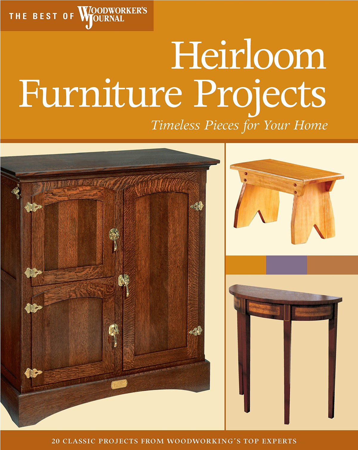 Heirloom Furniture Projects: Timeless Pieces for Your Home (Fox Chapel Publishing) Best of Woodworker's Journal (Best of Wwj)