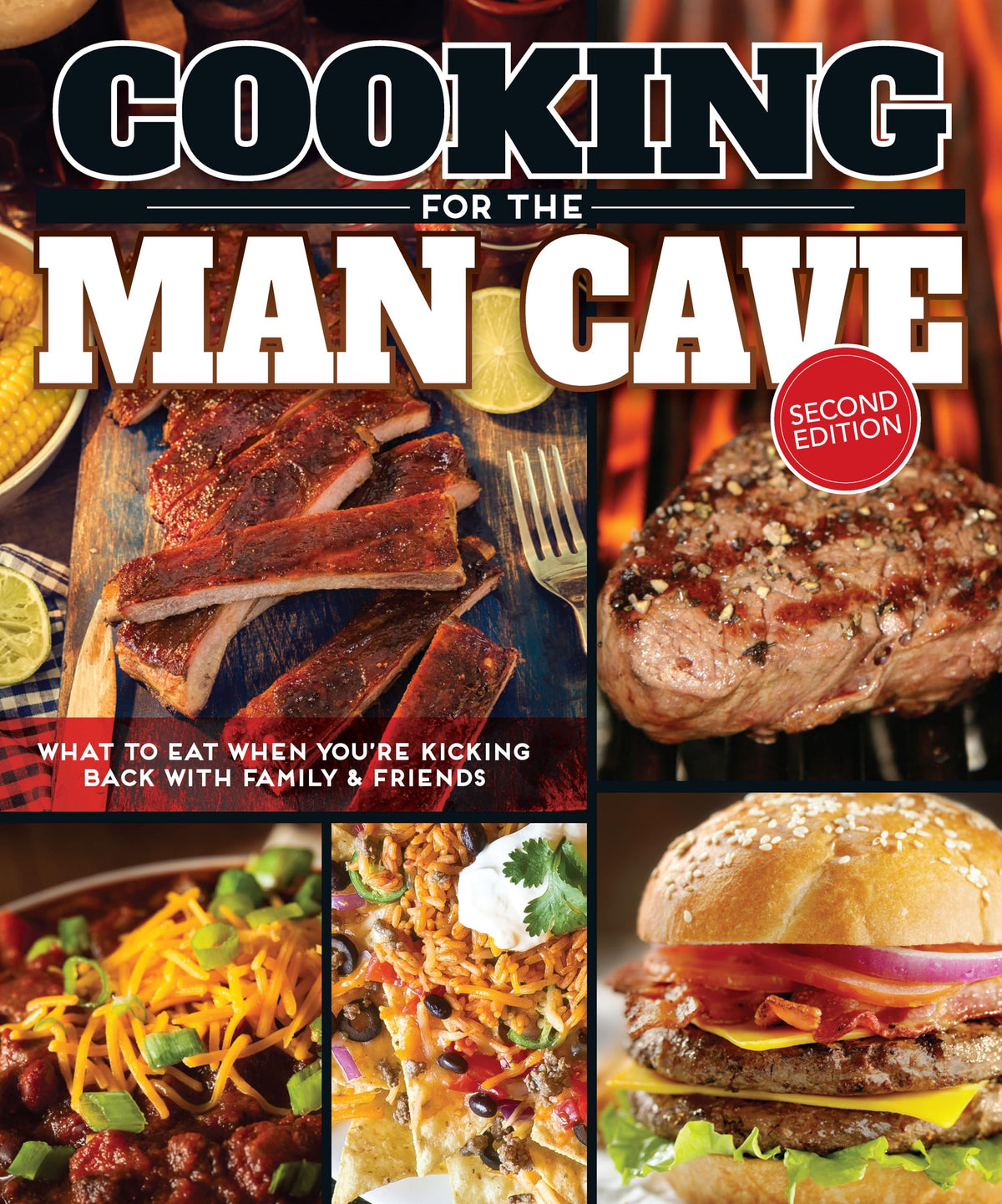 Cooking for the Man Cave, Second Edition: What to Eat When You're Kicking Back with Family & Friends (Fox Chapel Publishing) Men's Cookbook with Over 150 Recipes for BBQ, Game Days, and Camping