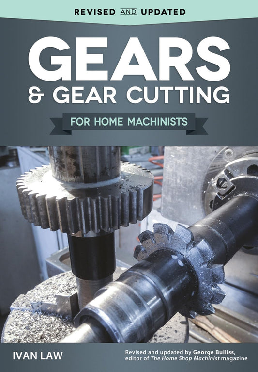 Gears and Gear Cutting for Home Machinists (Fox Chapel Publishing) Practical, Hands-On Guide to Designing and Cutting Gears Inexpensively on a Lathe or Milling Machine; Simple, Non-Technical Language - 6356