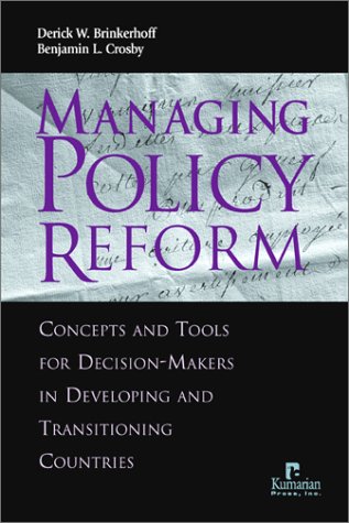 Managing Policy Reform: Concepts and Tools for Decision-Makersin Developing and Transitioning Countries