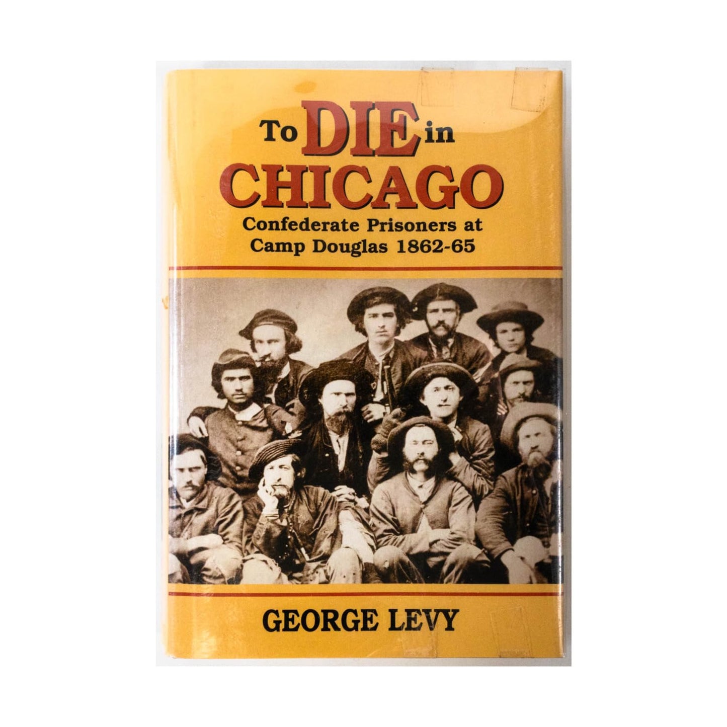 To Die in Chicago: Confederate Prisoners at Camp Douglas, 1862-65