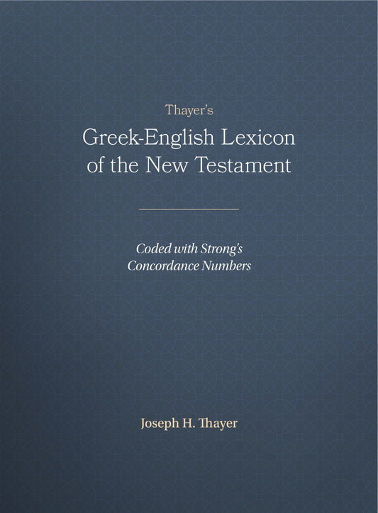 Thayer's Greek-English Lexicon of the New Testament: Coded with Strong's Concordance Numbers