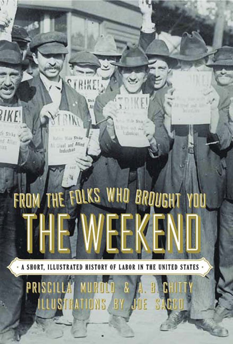 From the Folks Who Brought You the Weekend: A Short, Illustrated History of Labor in the United States