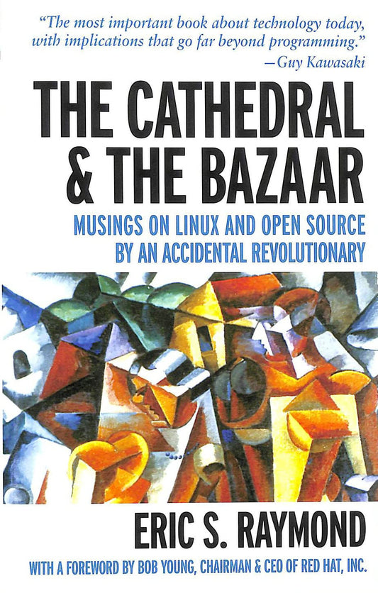 The Cathedral & the Bazaar: Musings on Linux and Open Source by an Accidental Revolutionary