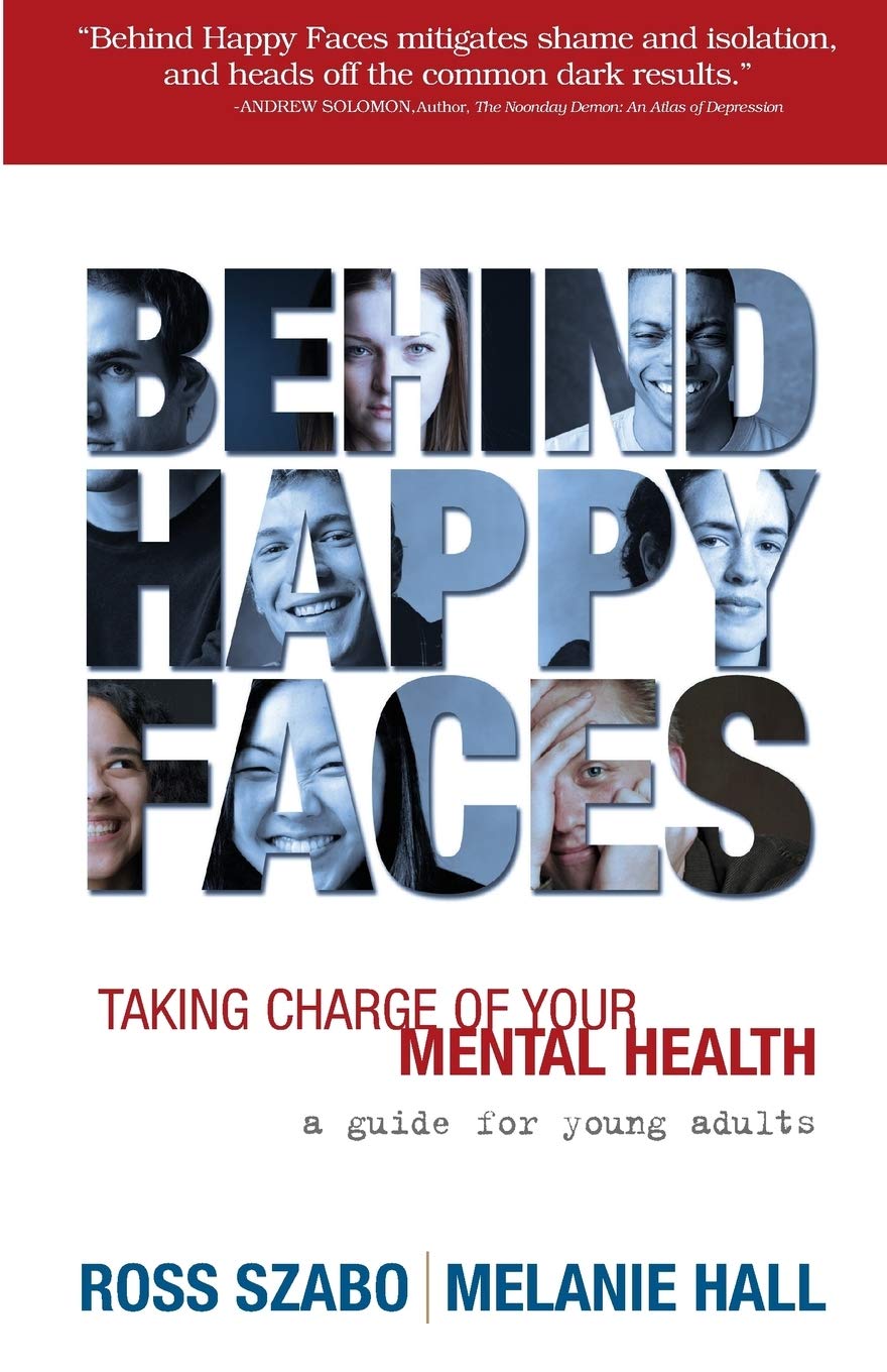 Behind Happy Faces: Taking Charge of Your Mental Health - A Guide for Young Adults