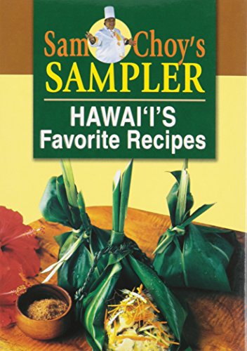Sam Choy’s Sampler: Hawaii’s Favorite Recipes