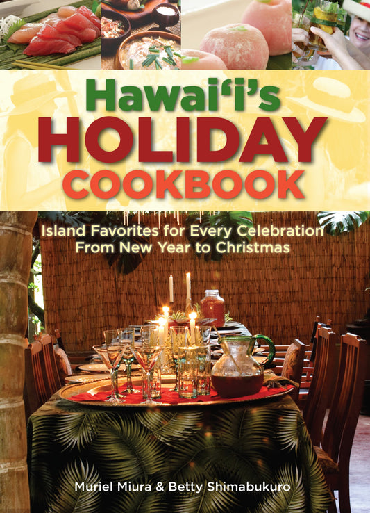 Hawaii's Holiday Cookbook: Island Favorites for Every Celebration from New Year to Christmas