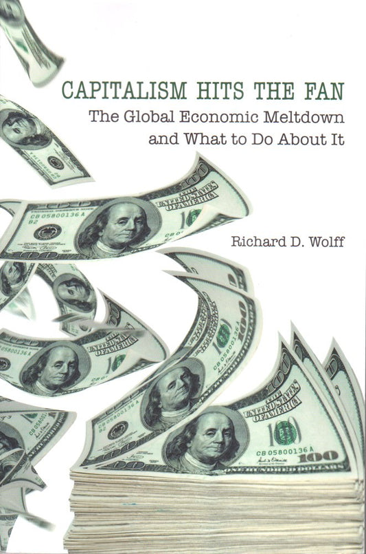 Capitalism Hits the Fan: The Global Economic Meltdown and What to Do About It - 1333