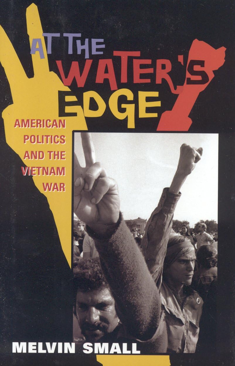 At the Water's Edge: American Politics and the Vietnam War (American Ways)