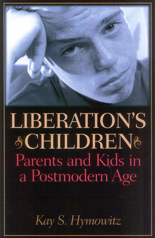 Liberation's Children: Parents and Kids in a Postmodern Age - 5213