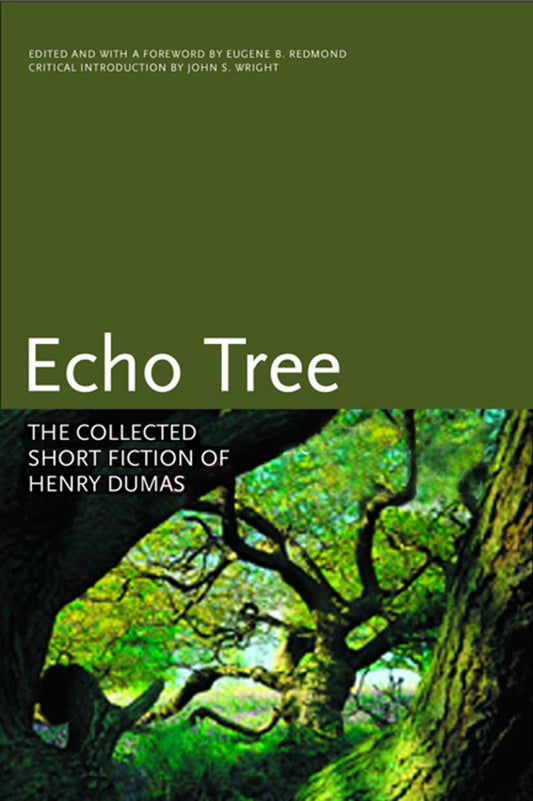 Echo Tree: The Collected Short Fiction of Henry Dumas (Black Arts Movement Series)