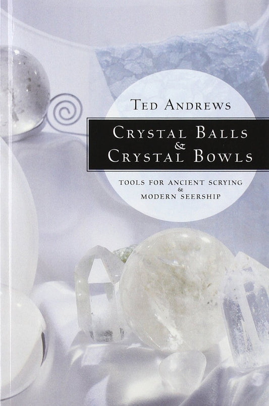 Crystal Balls & Crystal Bowls: Tools for Ancient Scrying & Modern Seership (Crystals and New Age) - 7205