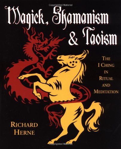 Magick, Shamanism and Taoism: The I Ching in Ritual & Meditation