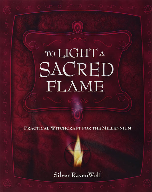 To Light A Sacred Flame: Practical Witchcraft for the Millennium (Silver Ravenwolf's How To Series, 2) - 1292