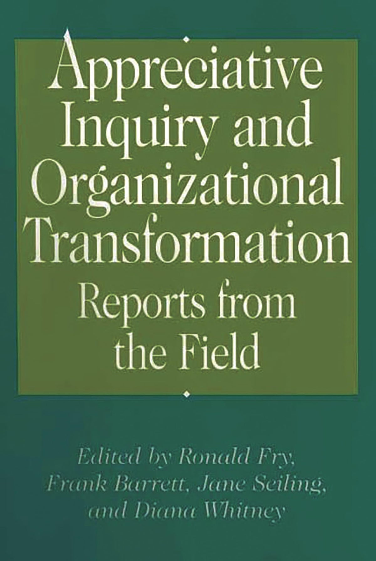 Appreciative Inquiry and Organizational Transformation: Reports from the Field
