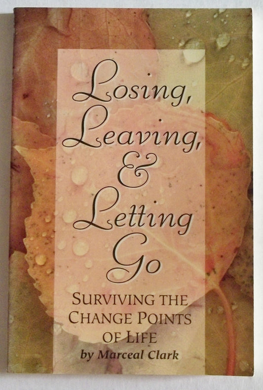 Losing, Leaving, & Letting Go: Surviving the Change Points of Life - 8749