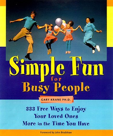 Simple Fun for Busy People: 333 Free Ways to Enjoy Your Loved Ones More in the Time You Have