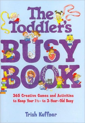The Toddler's Busy Book: 365 Creative Games and Activities to Keep Your 1-1/2 to 3-year-old Busy - 7921