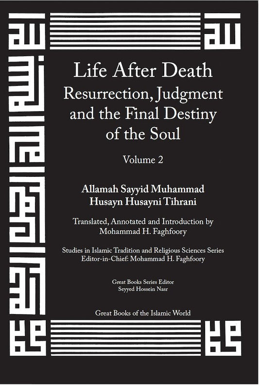 Life After Death: Resurrection, Judgment and the Final Destiny of the Soul: Volume 2 (Studies in Islamic Tradition and Religious Sciences Series) - 7349