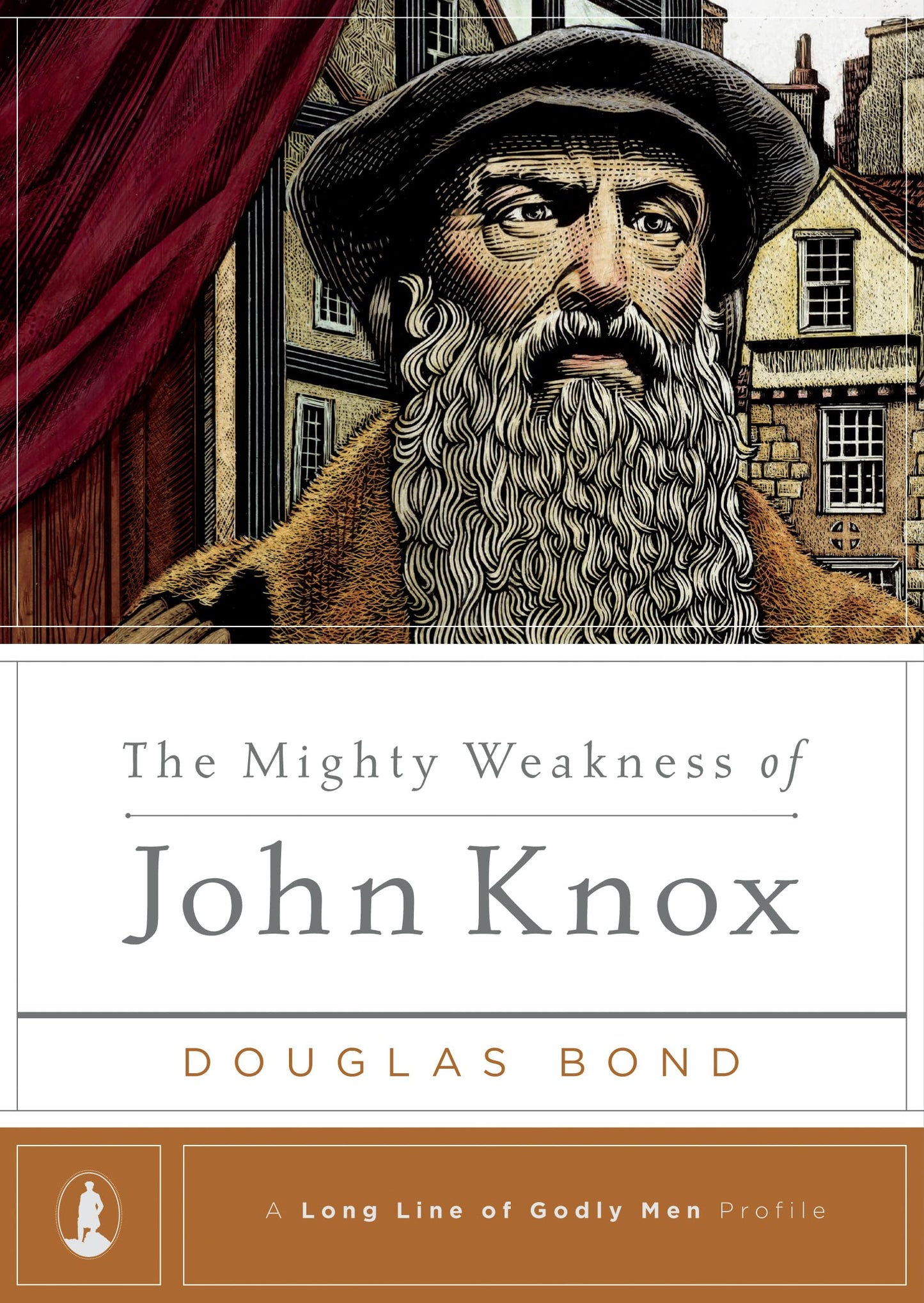 The Mighty Weakness of John Knox (A Long Line of Godly Men Profile)