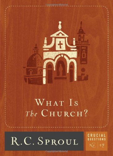 What Is the Church? (Volume 17) (Crucial Questions)