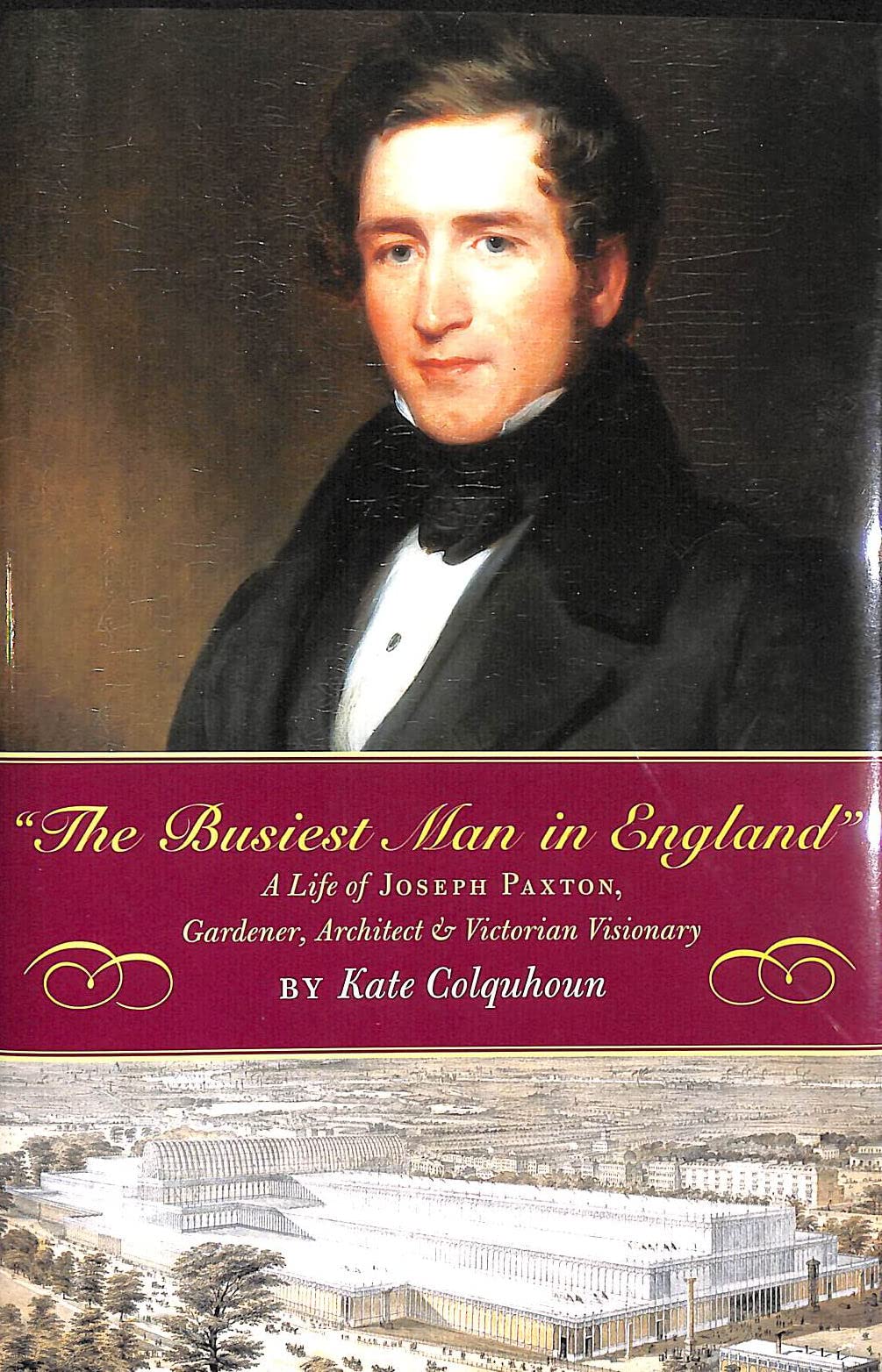 The Busiest Man in England: The Life of Joseph Paxton, Gardener, Architect, and Victorian Visionary - 4251