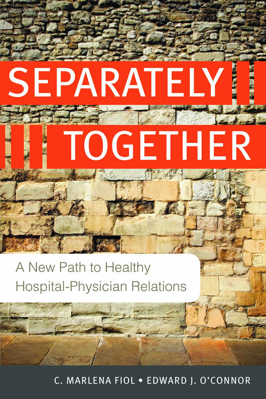 Separately Together: A New Path to Healthy Hospital-Physician Relations (ACHE Management) - 795