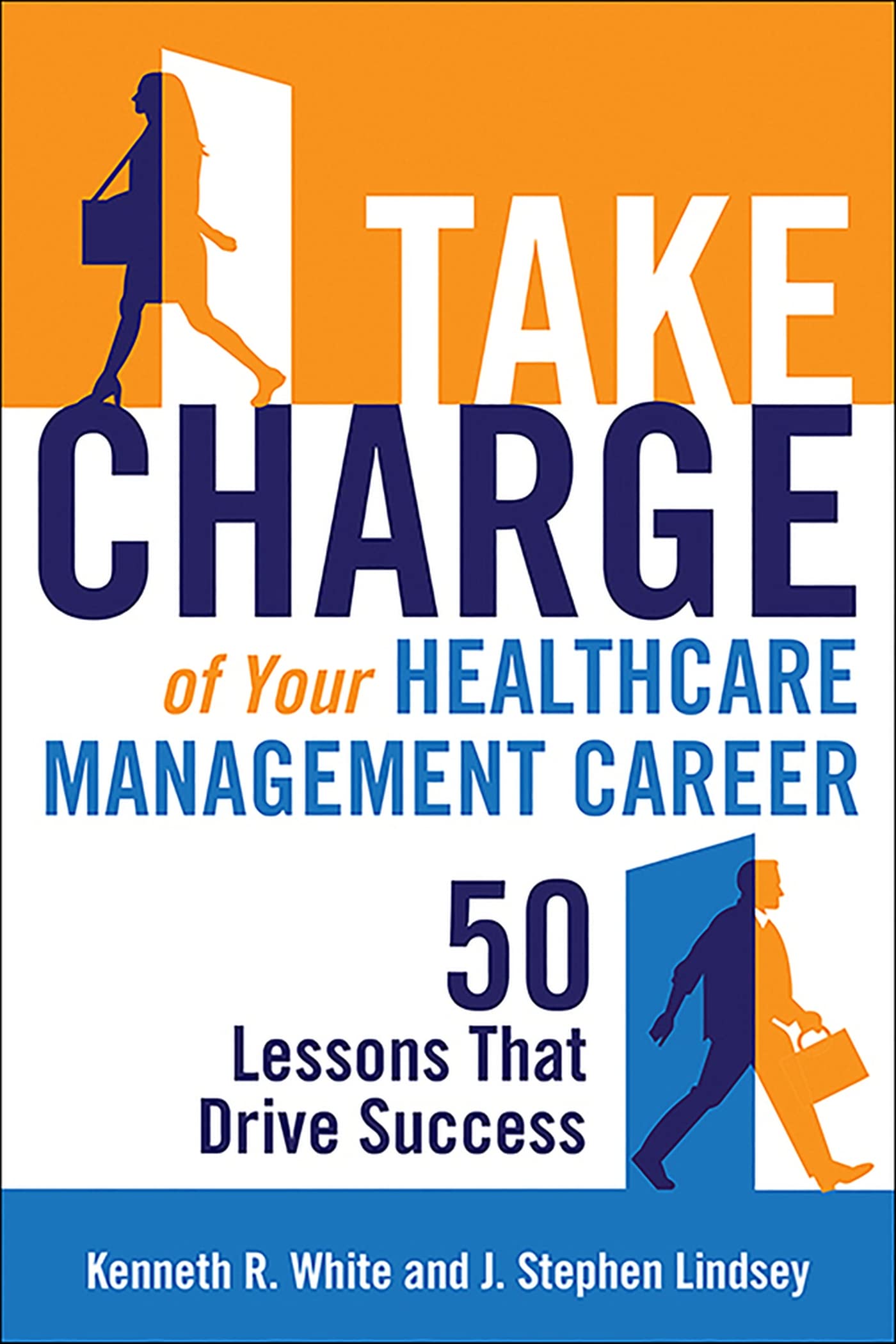 Take Charge of Your Healthcare Management Career: 50 Lessons That Drive Success (ACHE Management)