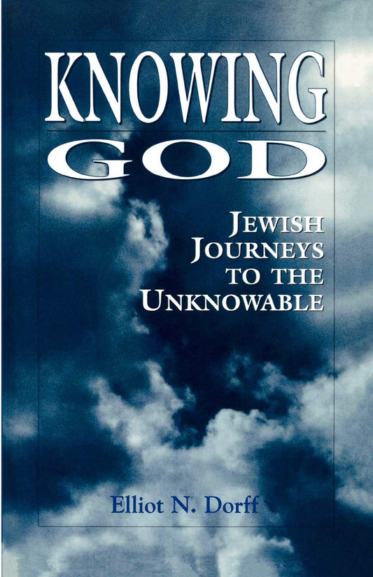 Knowing God: Jewish Journeys to the Unknowable - 5754