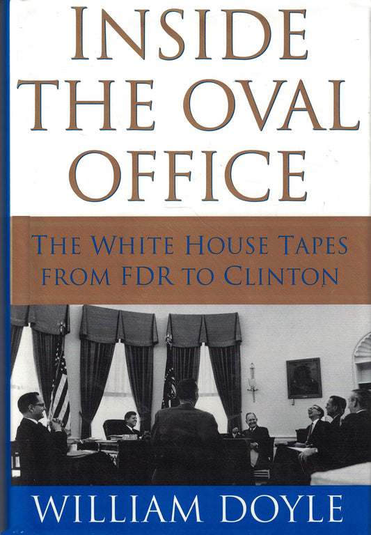 Inside the Oval Office: The White House Tapes from FDR to Clinton