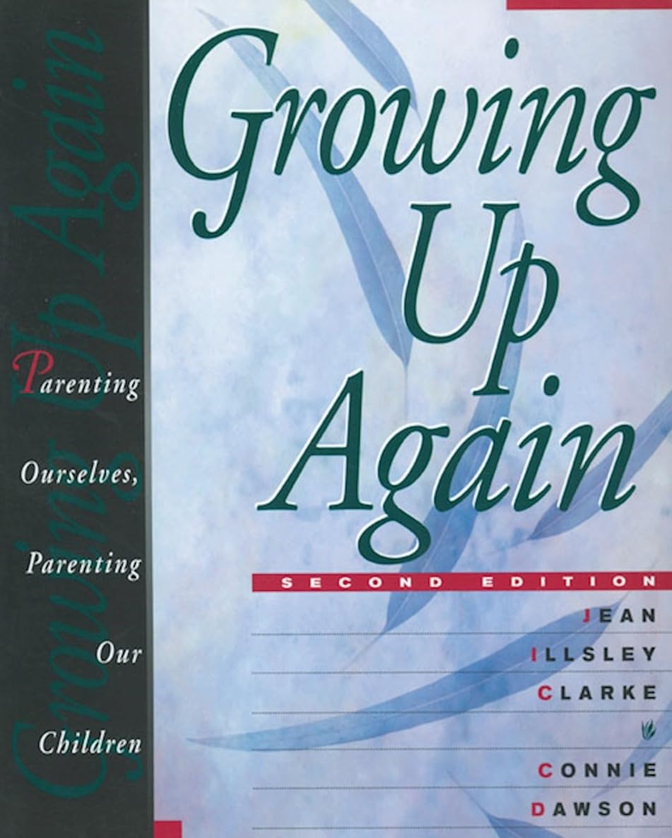 Growing Up Again: Parenting Ourselves, Parenting Our Children
