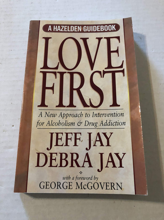 Love First: A New Approach to Intervention for Alcoholism and Drug Addiction (Hezelden Guidebook) - 9836