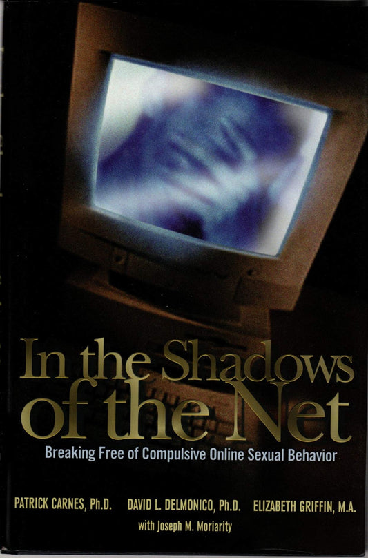 In the Shadows of the Net: Breaking Free of Compulsive Online Sexual Behavior - 5289