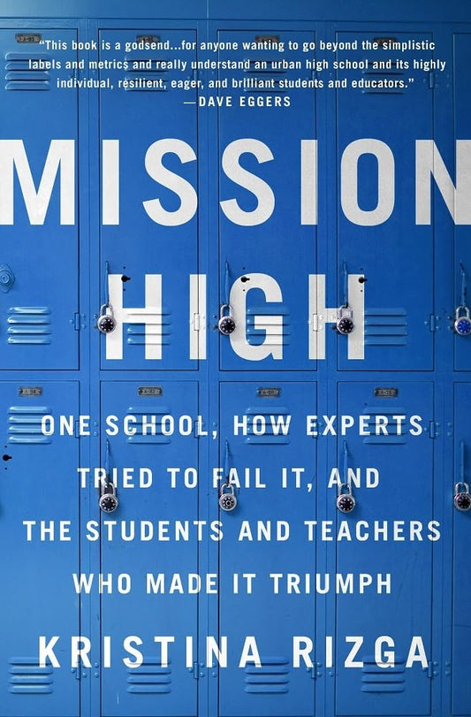 Mission High: One School, How Experts Tried to Fail It, and the Students and Teachers Who Made It Triumph - 7233