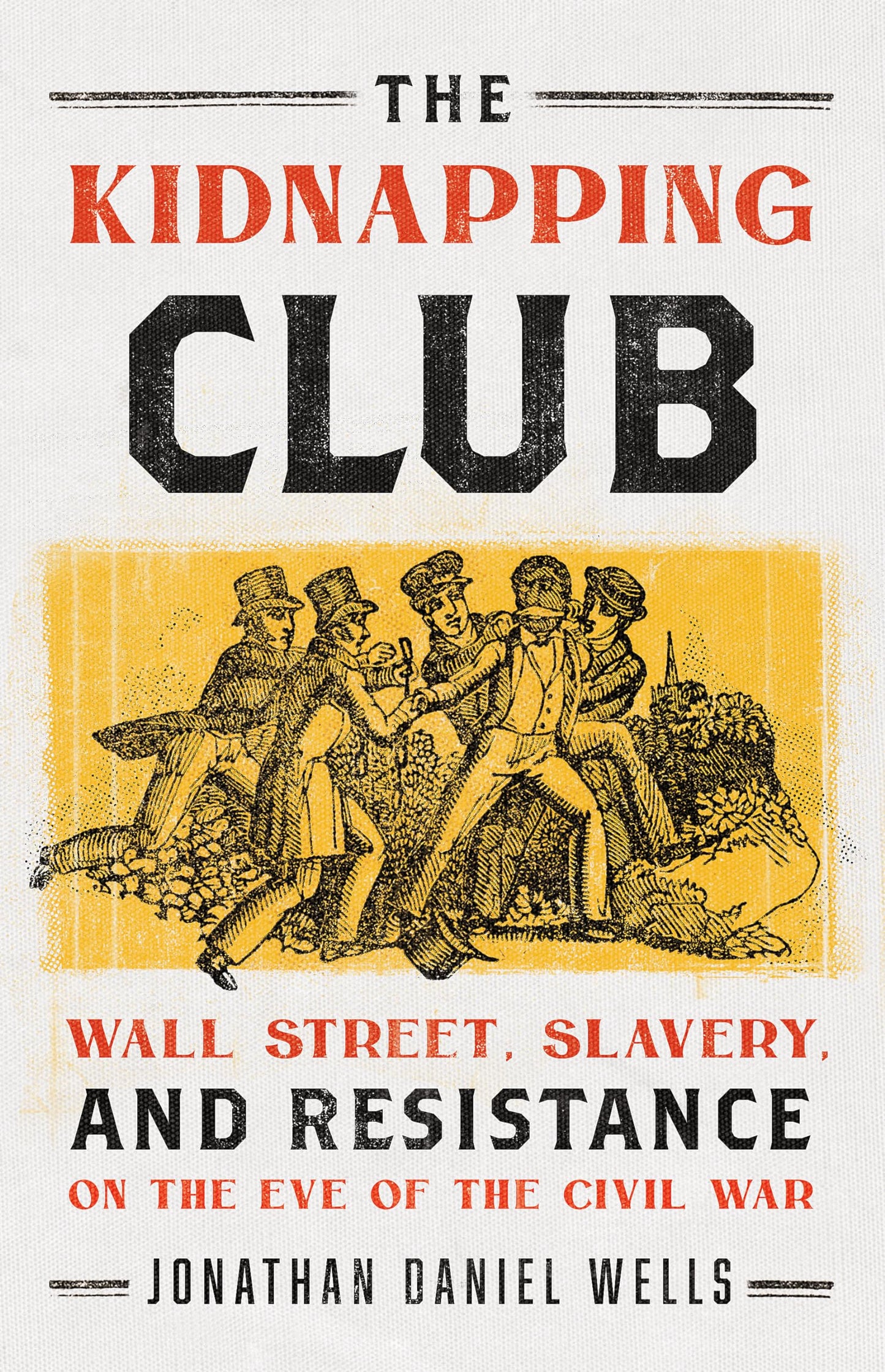 The Kidnapping Club: Wall Street, Slavery, and Resistance on the Eve of the Civil War - 4390