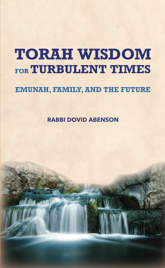 TORAH WISDOM FOR TURBULENT TIMES: EMUNAH, FAMILY AND THE FUTURE