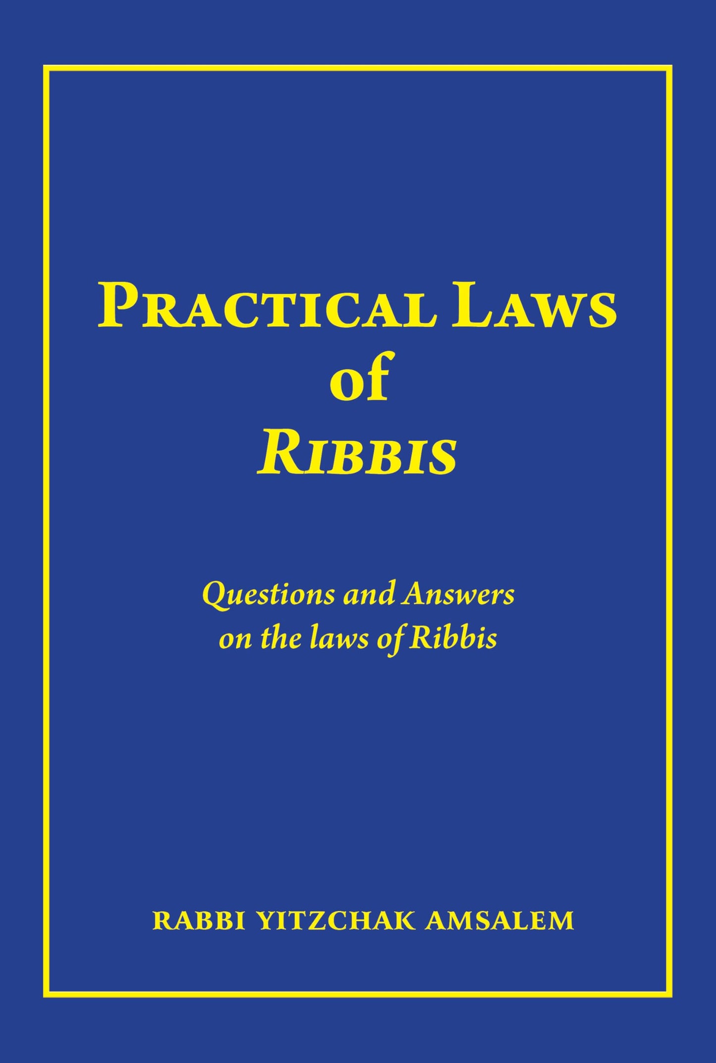 Practical laws of Ribbis: Questions and Answers on the laws of Ribbis