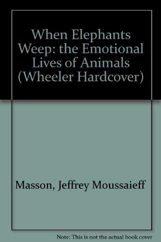 When Elephants Weep: The Emotional Lives of Animals