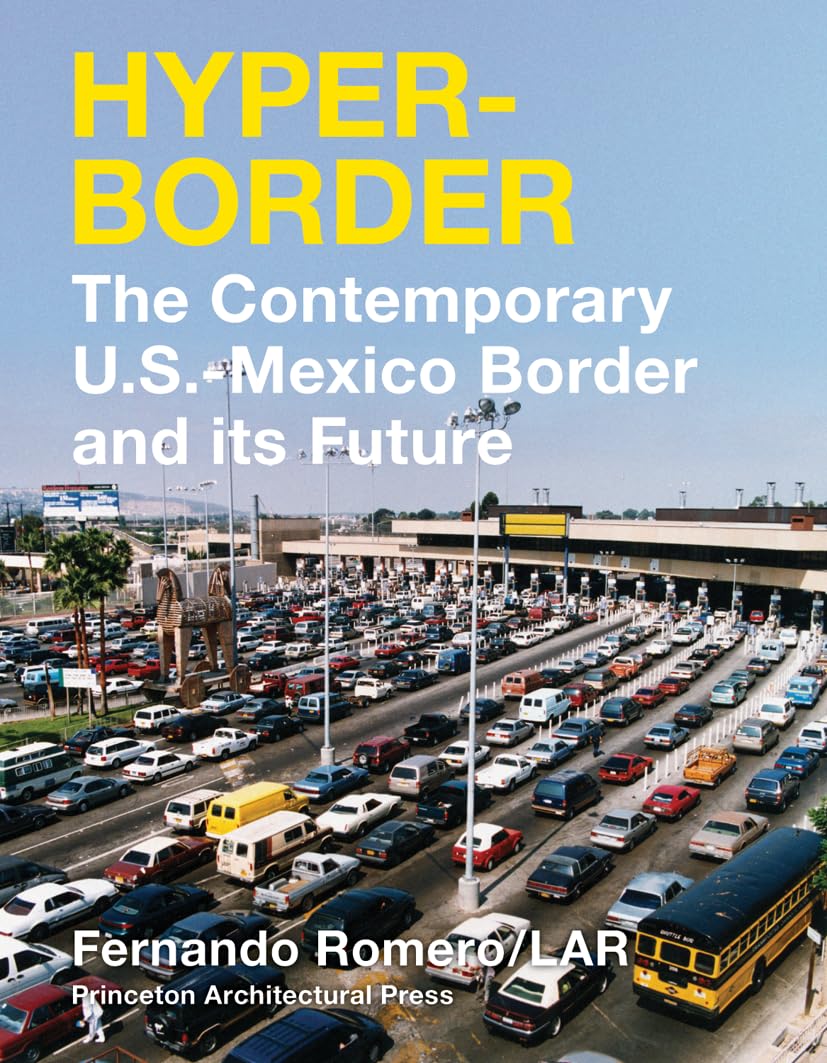 Hyperborder: The Contemporary U.S.–Mexico Border and Its Future