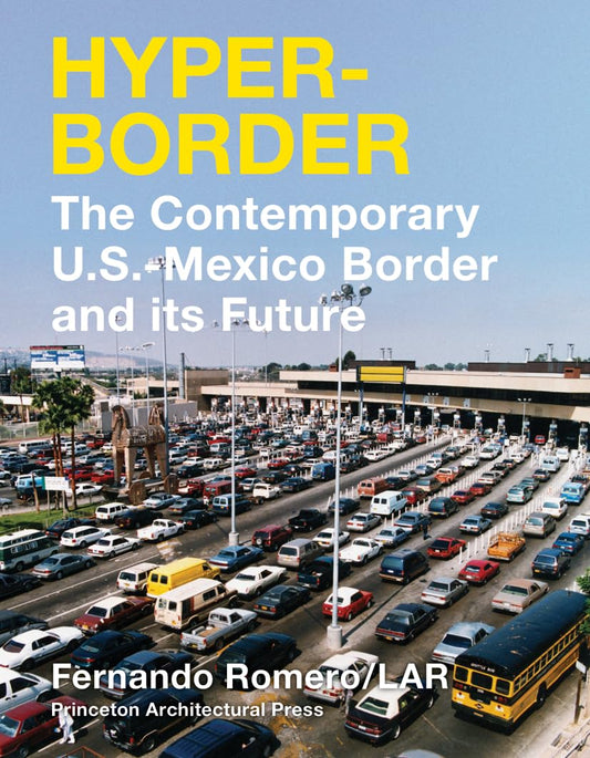 Hyperborder: The Contemporary U.S.–Mexico Border and Its Future