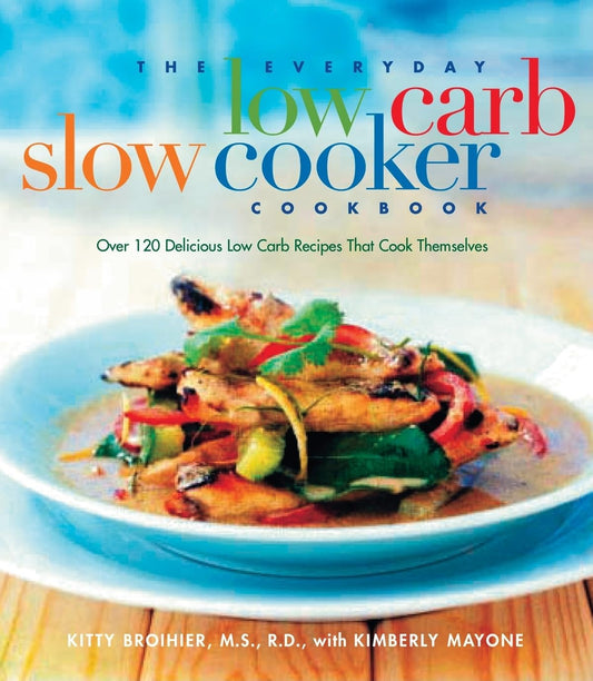 The Everyday Low-Carb Slow Cooker Cookbook: Over 120 Delicious Low-Carb Recipes That Cook Themselves - 3089