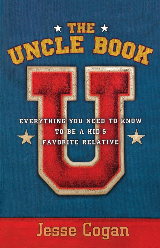 The Uncle Book: Everything You Need to Know to Be a Kid's Favorite Relative