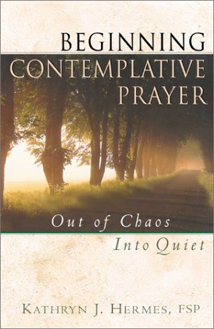 Beginning Contemplative Prayer: Out of Chaos, Into Quiet - 4397
