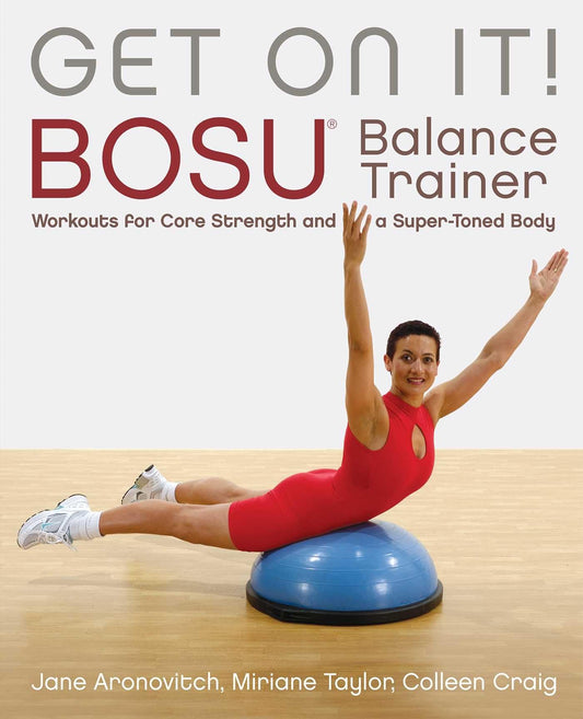 Get On It!: BOSU® Balance Trainer Workouts for Core Strength and a Super Toned Body (Dirty Everyday Slang) - 6344